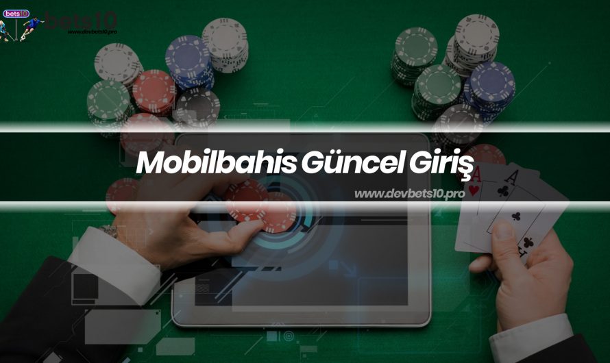 Mobilbahis Güncel Giriş